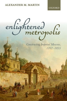Paperback Enlightened Metropolis: Constructing Imperial Moscow, 1762-1855 Book