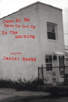 Paperback Some of Us Have to Get Up in the Morning: Short Stories Book