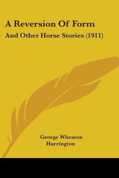 Paperback A Reversion Of Form: And Other Horse Stories (1911) Book