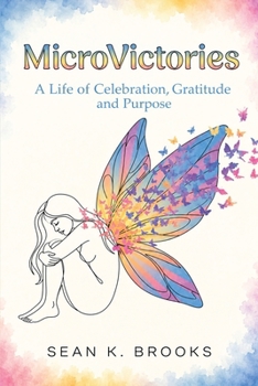 MicroVictories: A Life of Celebration, Gratitude, and Purpose