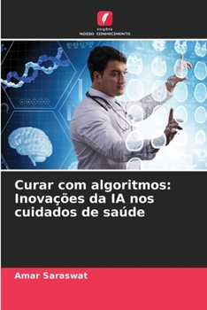Paperback Curar com algoritmos: Inovações da IA nos cuidados de saúde [Portuguese] Book