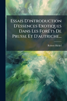 Paperback Essais D'introduction D'essences Exotiques Dans Les Forêts De Prusse Et D'autriche... [French] Book