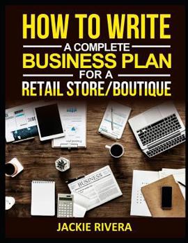 Paperback How to Write a Complete Business Plan for a Retail Store/Boutique by Jackie Rivera Book