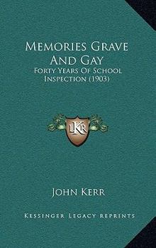 Paperback Memories Grave and Gay: Forty Years of School Inspection (1903) Book