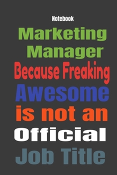 Paperback Marketing Manager because Freaking Awesome is Not An Official Job Title: Journal Notebook Book