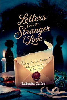 Letters from the Stranger I Love: Every letter brings me closer to a man I've never met... or have I?