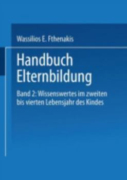 Paperback Handbuch Elternbildung: Band 2: Wissenswertes Im Zweiten Bis Vierten Lebensjahr Des Kindes [German] Book