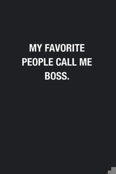 Paperback My Favorite People Call Me Boss.: Blank Lined Journal Notebook, Funny Journals To Write In, Gift For Boss From Employees, Coworkers Book