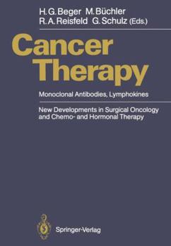 Hardcover Cancer Therapy: Monoclonal Antibodies, Lymphokines New Developments in Surgical Oncology and Chemo- And Hormonal Therapy Book