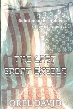 Paperback The Last Great Exodus: Solution to the Problems of Jewish America Book