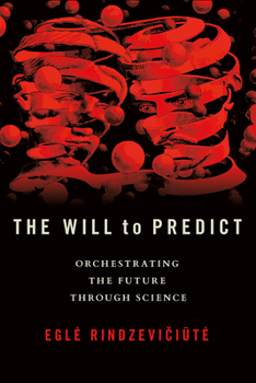 Hardcover The Will to Predict: Orchestrating the Future Through Science Book