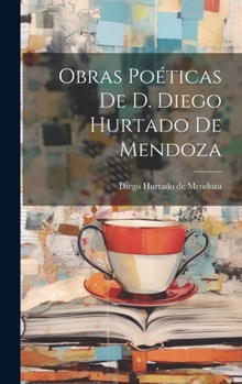 Hardcover Obras Poéticas De D. Diego Hurtado De Mendoza [Spanish] Book
