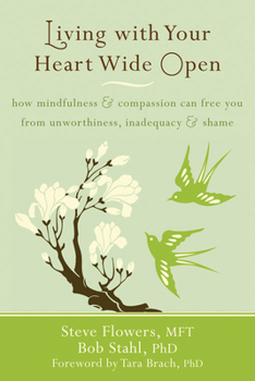 Paperback Living with Your Heart Wide Open: How Mindfulness and Compassion Can Free You from Unworthiness, Inadequacy, and Shame Book