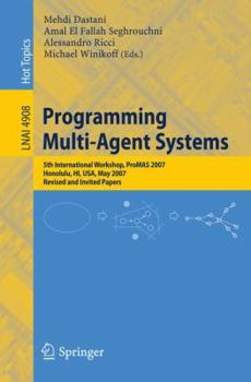 Paperback Programming Multi-Agent Systems: Fifth International Workshop, Promas 2007 Honolulu, Hi, Usa, May 14-18, 2007 Revised and Invited Papers Book