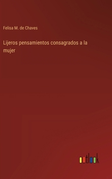 Hardcover Lijeros pensamientos consagrados a la mujer [Spanish] Book