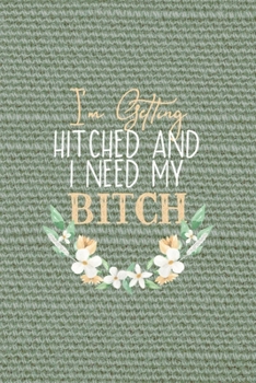 Paperback I'm Getting Hitched And I Need My Bitch: All Purpose 6x9" Blank Lined Notebook Journal Way Better Than A Card Trendy Unique Gift Olive Green Texture B Book