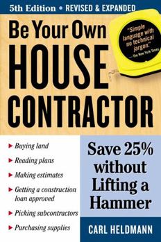 Paperback Be Your Own House Contractor: Save 25% Without Lifting a Hammer Book