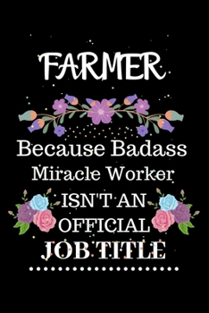 Paperback Farmer Because Badass Miracle Worker Isn't an Official Job Title: Lined Notebook Gift for Farmer. Notebook / Diary / Thanksgiving & Christmas Gift For Book