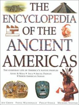 The Encyclopedia of the Ancient Americas: Step into the World of the Inuit, Native American, Aztec, Maya, and Inca Peoples - Book  of the Step Into...