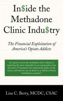 Paperback In$ide the Methadone Clinic Indu$try: The Financial Exploitation of America's Opiate Addicts Book