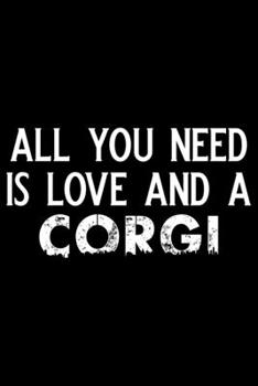 Paperback All You Need Is Love And A Corgi: Corgi Life Journal Notebook - Pembroke Welsh Corgi Lover Gifts - Corgi Lover Corgi Dog Notebook Journal - Corgi Owne Book
