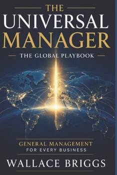 Paperback The Universal Manager The Global Playbook: General Management for Every Business Book