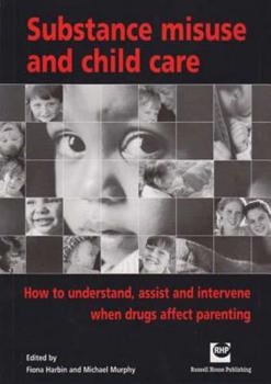 Paperback Substance Misuse and Child Care: How to Understand, Assist and Intervene When Drugs Affect Parenting Book