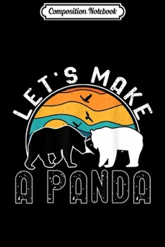 Composition Notebook: Lets Make A Panda Funny Funny Panda Beer Lover Gift Te Journal/Notebook Blank Lined Ruled 6x9 100 Pages