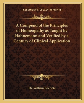 Paperback A Compend of the Principles of Homeopathy as Taught by Hahnemann and Verified by a Century of Clinical Application Book