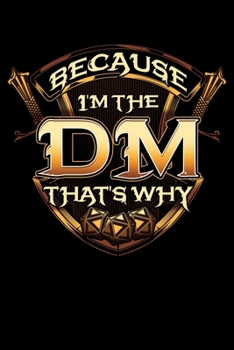 Because I'm The DM That's Why: Cute DM Blank Composition Notebook for Journaling & Writing (120 Lined Pages, 6" x 9")