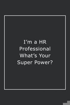 Paperback I'm a HR Professional What's Your Super Power?: Lined Notebook / Journal Gift, 120 Pages, 6x9, Soft Cover, Matte Finish Book