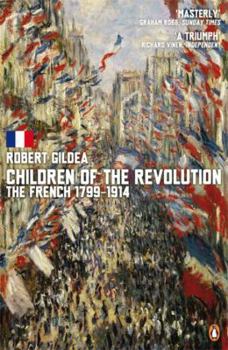 Paperback Children of the Revolution: The French 1799 To 1914 Book