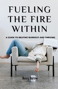 Fueling the Fire Within: A Guide to Beating Burnout and Thriving