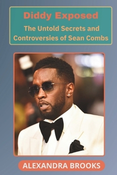 Paperback Diddy Exposed: The Untold Secrets and Controversies of Sean Combs Book