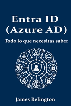 Entra ID (Azure AD): Todo lo que necesitas saber (Spanish Edition)