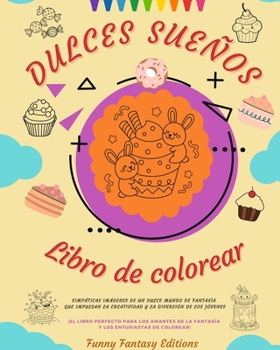 Paperback Dulces Sueños: Libro de colorear Adorables diseños de deliciosos dulces, helados, pasteles Regalo perfecto: Simpáticas imágenes de un [Spanish] Book