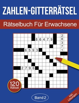 Paperback Zahlen-Gitterrätsel - Rätselbuch für Erwachsene: Zahlen-Kreuzgitter Rätselheft für Erwachsene mit 120 Gitterrätseln - Band 2 [German] Book