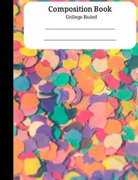 Paperback Composition Book - College Ruled: Bright Confetti Wide Ruled 100 Sheets (200 Pages) Book