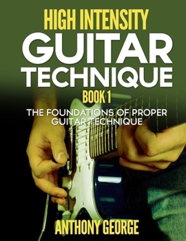 Paperback High Intensity Guitar Technique Book 1: The Foundations of Proper Guitar Technique Book