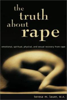 Paperback The Truth About Rape: emotional, spiritual, physical, and sexual recovery from rape Book