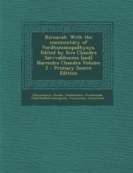 Paperback Kirnavali. with the Commentary of Vardhamanopadhyaya. Edited by Siva Chandra Sarvvabhouma [And] Narendra Chandra Volume 2 [Sanskrit] Book