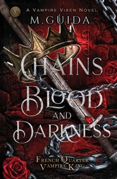 Chains of Blood and Darkness - Book #1 of the French Quarter Vampire King