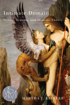 Intimate Domain: Desire, Trauma, and Mimetic Theory - Book  of the Studies in Violence, Mimesis, and Culture (SVMC)
