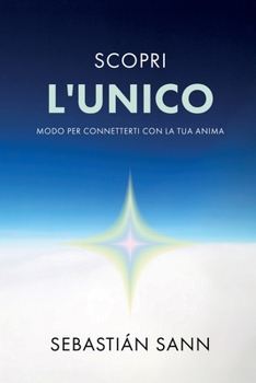 SCOPRI L'UNICO MODO PER CONNETTERTI CON LA TUA ANIMA (Italian Edition)