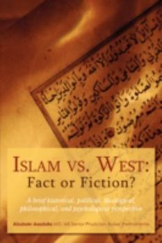 Paperback Islam vs. West: Fact or Fiction?: A brief historical, political, theological, philosophical, and psychological perspective Book