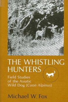 Hardcover The Whistling Hunters: Field Studies of the Asiatic Wild Dog (Cuon Alpinus) Book