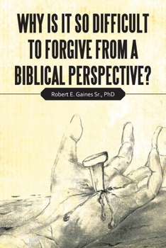 Paperback Why Is It so Difficult to Forgive from a Biblical Perspective? Book