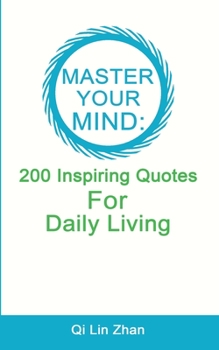 Master Your Mind - 200 Inspiring Quotes For Daily Living