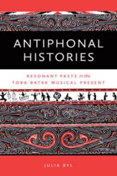Paperback Antiphonal Histories: Resonant Pasts in the Toba Batak Musical Present Book
