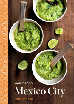 Hardcover World Food: Mexico City: Heritage Recipes for Classic Home Cooking [A Mexican Cookbook] Book